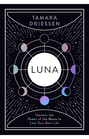 Luna: Harness the Power of the Moon to Live Your Best Life